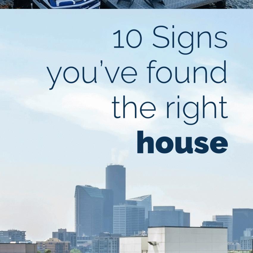10 SIGNS YOU’VE FOUND THE RIGHT HOUSE